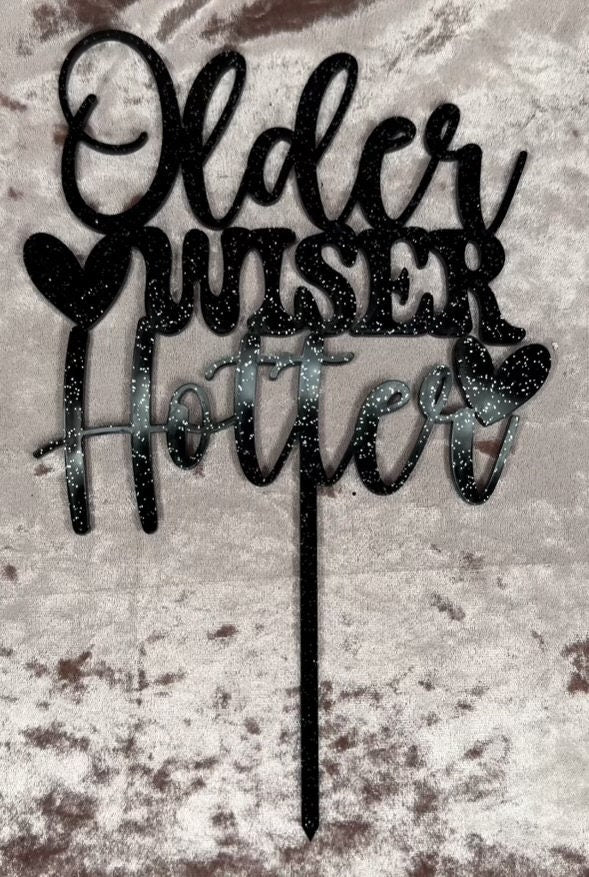 Older Wiser Hotter Cake Topper - Birthday Party Decor - Funny Milestone Birthday Decoration