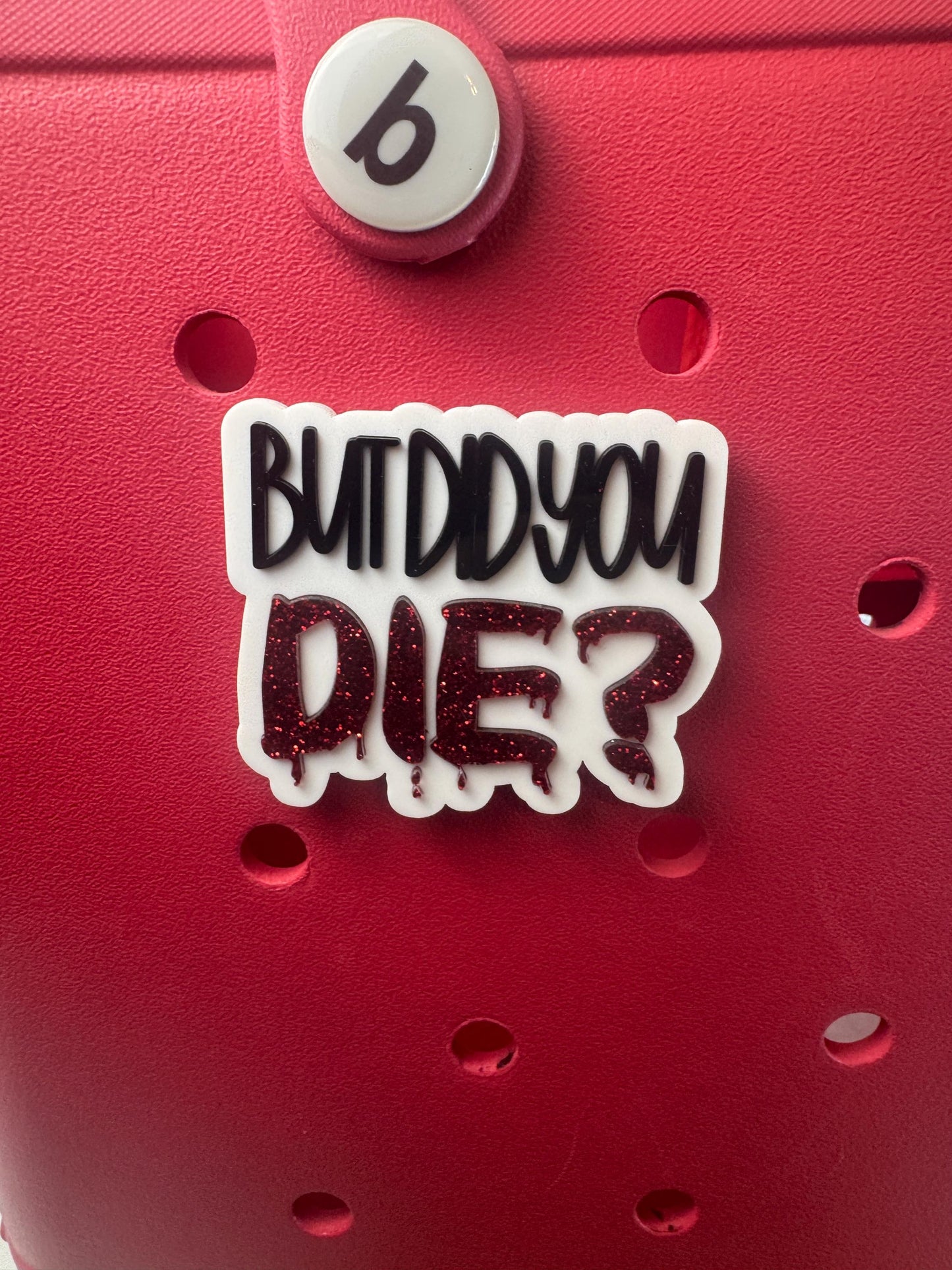 But Did You Die? Bogg Bag Charm | Red Glitter Acrylic Accessory