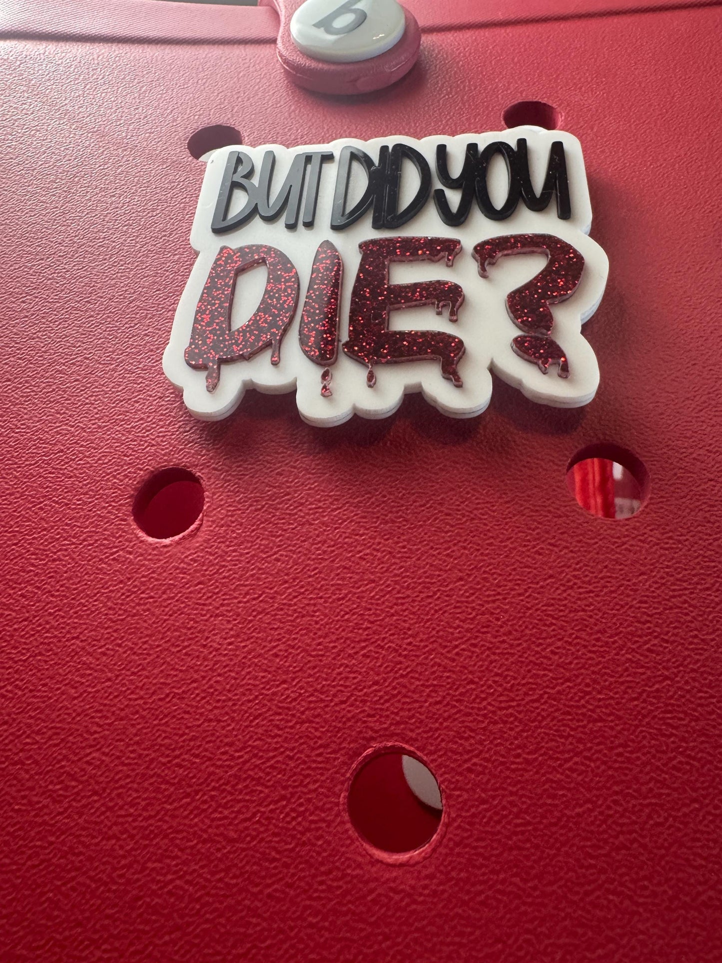 But Did You Die? Bogg Bag Charm | Red Glitter Acrylic Accessory