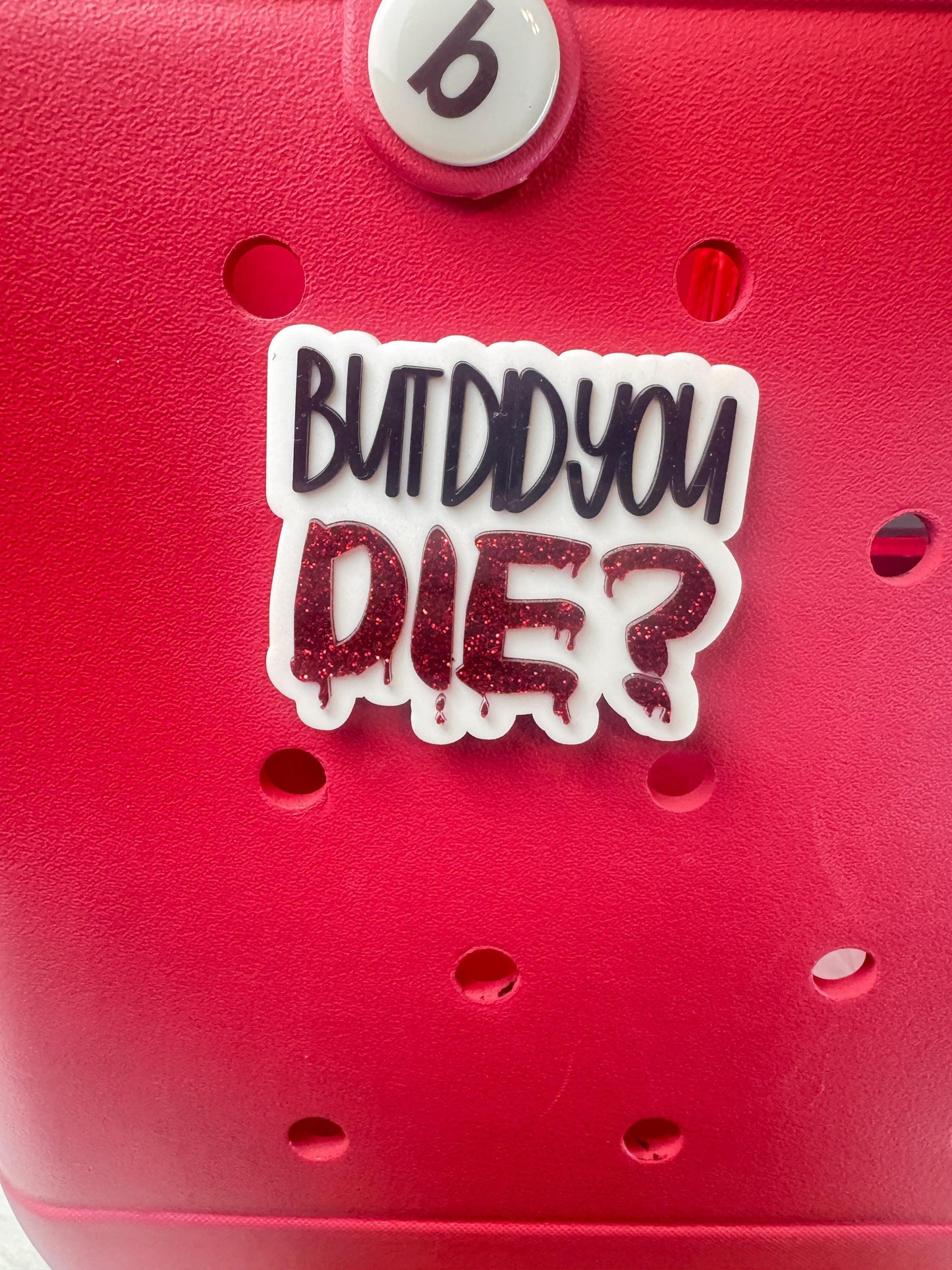 But Did You Die? Bogg Bag Charm | Red Glitter Acrylic Accessory
