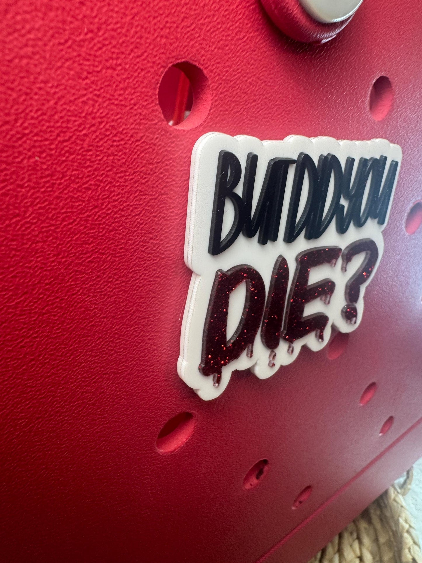 But Did You Die? Bogg Bag Charm | Red Glitter Acrylic Accessory